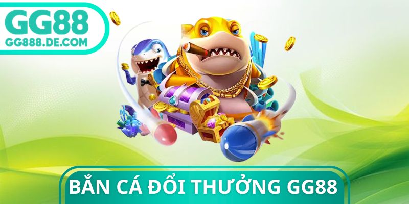 Bắn Cá Đổi Thưởng Gg88