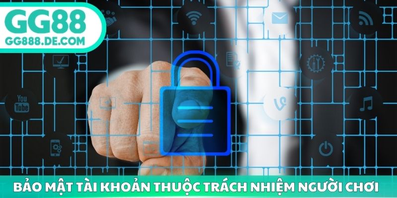 Bảo mật tài khoản thuộc trách nhiệm người chơi tại GG88