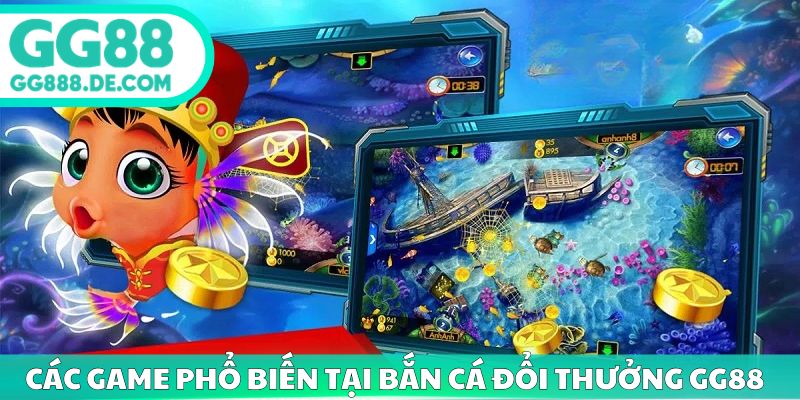 Các game phổ biến tại bắn cá đổi thưởng gg88 