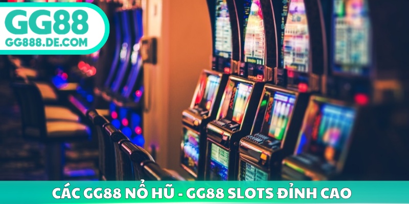 Các GG88 nổ hũ - GG88 Slots đỉnh cao