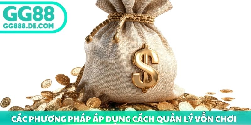 Các phương pháp áp dụng cách quản lý vốn chơi GG88 
