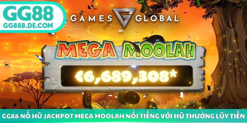 GG88 nổ hũ jackpot Mega Moolah nổi tiếng với hũ thưởng lũy tiến