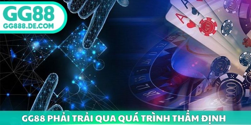GG88 phải trải qua quá trình thẩm định
