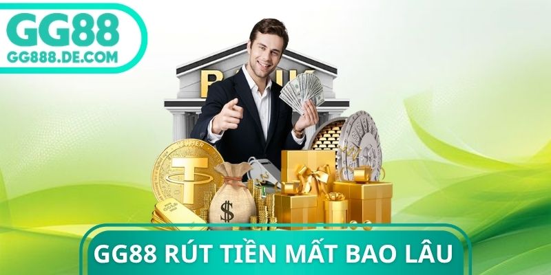 GG88 Rút Tiền Mất Bao Lâu