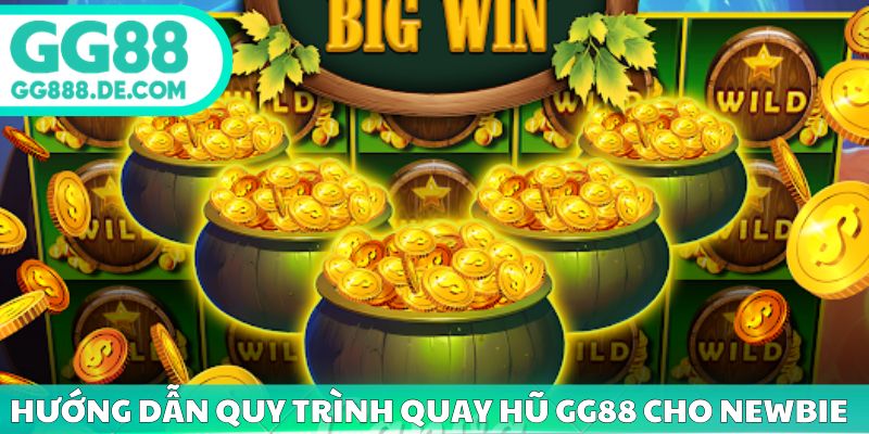 Hướng dẫn quy trình quay hũ GG88 cho newbie