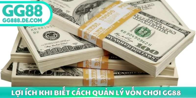 Lợi ích khi biết cách quản lý vốn chơi GG88 hiệu quả
