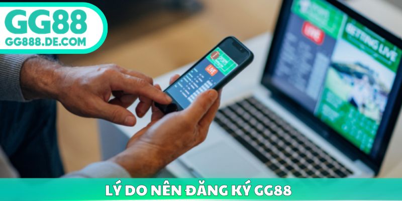 Lý do nên đăng ký GG88