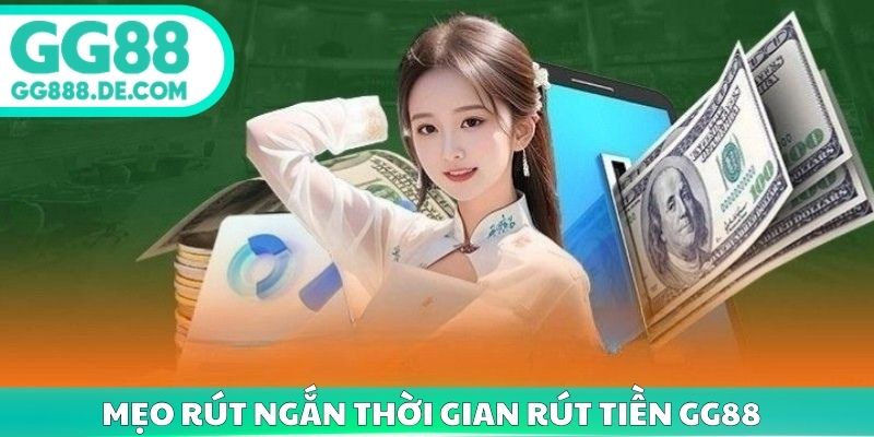 Mẹo rút ngắn thời gian rút tiền GG88