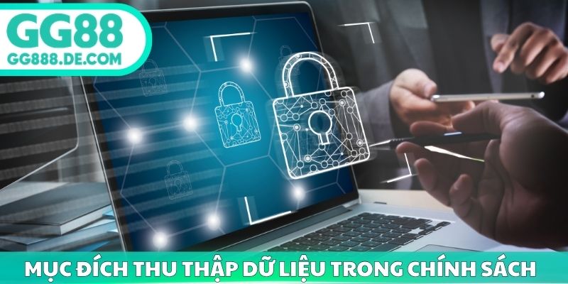 Mục đích thu nhập dữ liệu trong chính sách bảo mật GG88