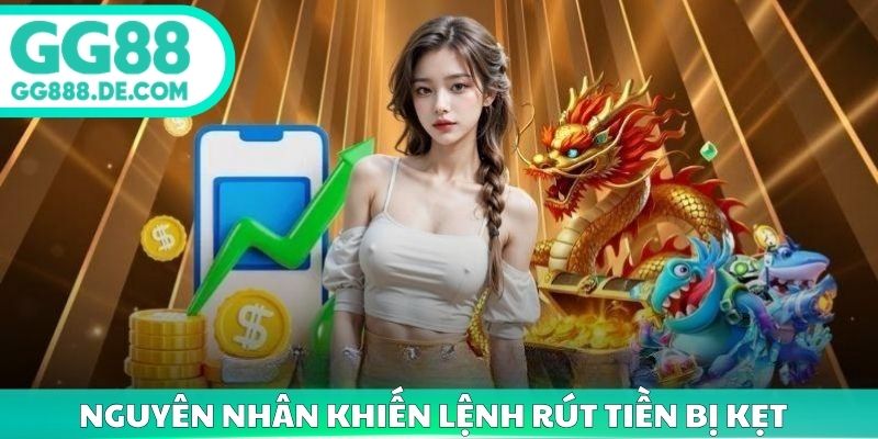 Nguyên nhân khiến lệnh rút tiền bị kẹt
