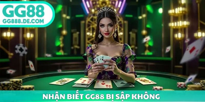 Nhận biệt GG88 bị sập không