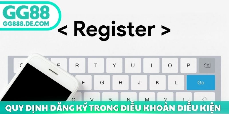 Quy định đăng ký trong điều khoản điều kiện GG88 2026