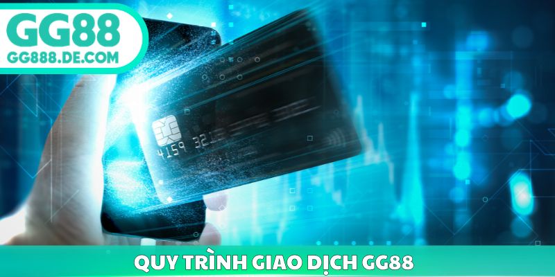 Quy trình giao dịch GG88