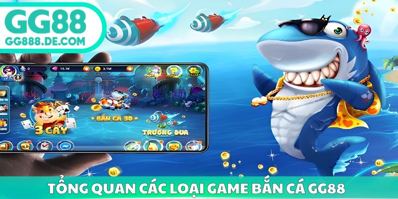 Tổng quan các loại game bắn cá gg88