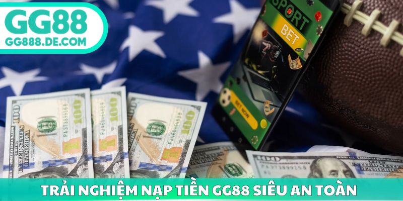 Trải nghiệm nạp tiền GG88 siêu an toàn