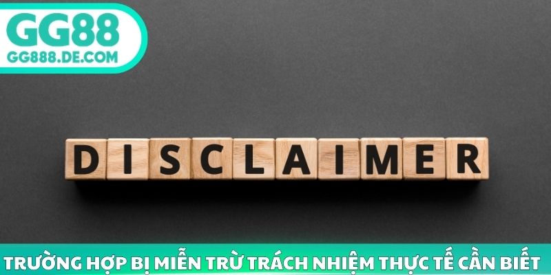 Trường hợp bị miễn trừ trách nhiệm thực tế cần biết