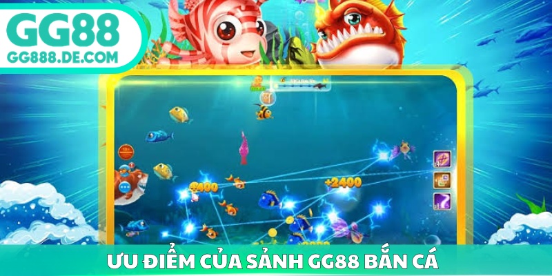 Ưu điểm của sảnh GG88 bắn cá