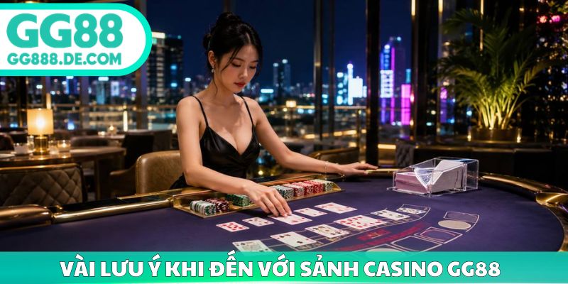 Vài lưu ý khi đến với sảnh casino gg88 