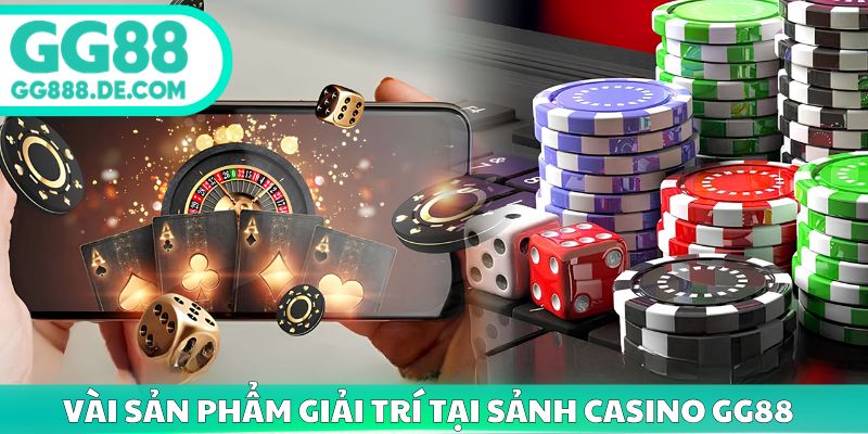 Vài sản phẩm giải trí tại sảnh casino gg88 