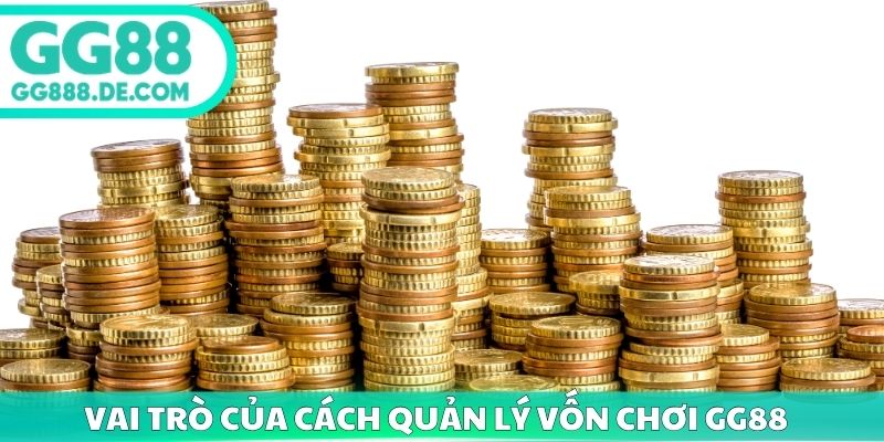 Vai trò quan trọng của cách quản lý vốn chơi GG88