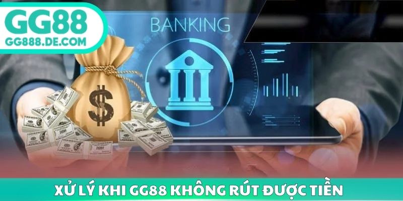 Xử lý khi GG88 không rút được tiền từ hội viên